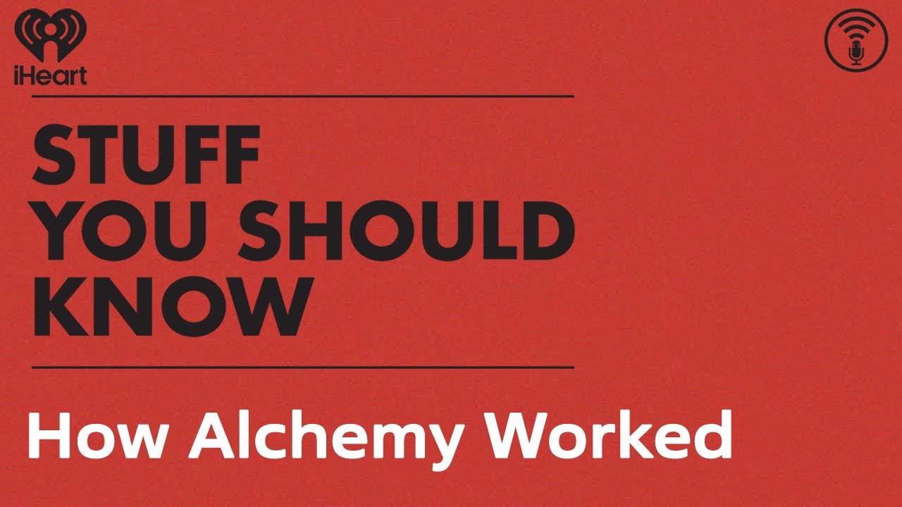 How Alchemy Worked | STUFF YOU SHOULD KNOW