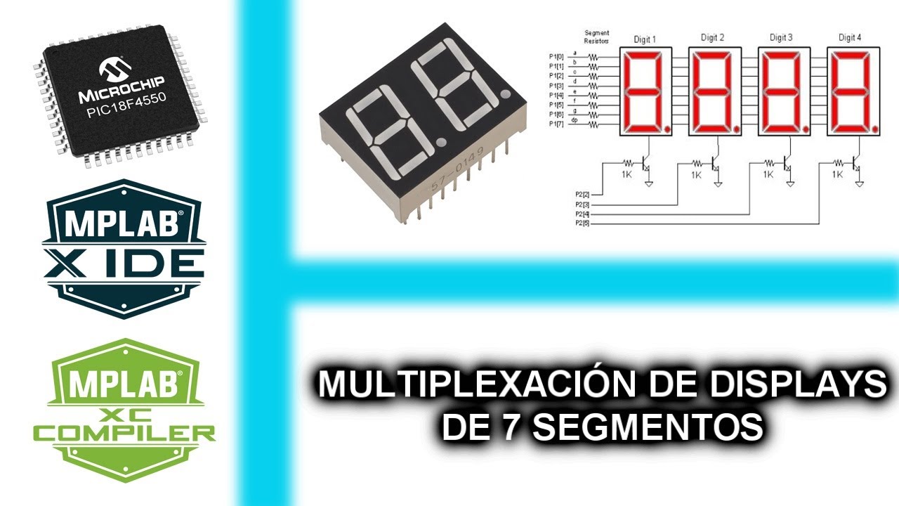 8.- MULTIPLEXACIÓN DE DISPLAYS DE 7 SEGMENTOS - CURSO MICROCONTROLADORES PIC CON XC8