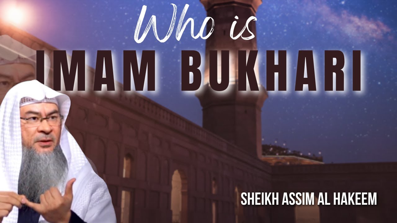 Who is Imam Al-Bukhari and what is his significance? | assim al hakeem JAL
