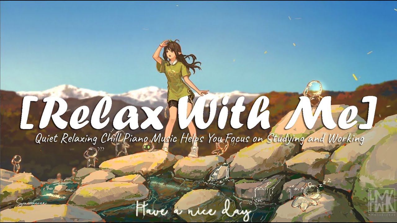[Relax With Me] Quiet Relaxing Chill Piano Music 💘 Helps You Focus on Studying and Working