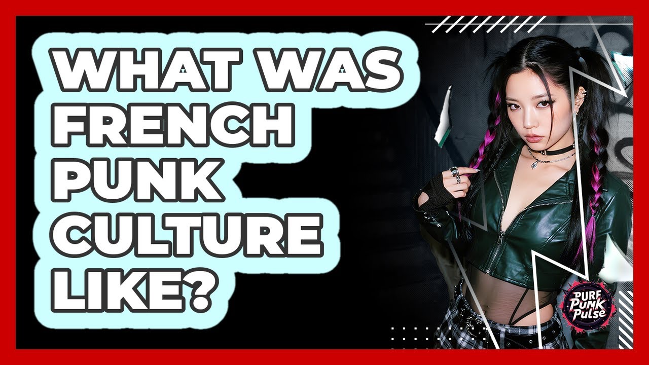What Was French Punk Culture Like?