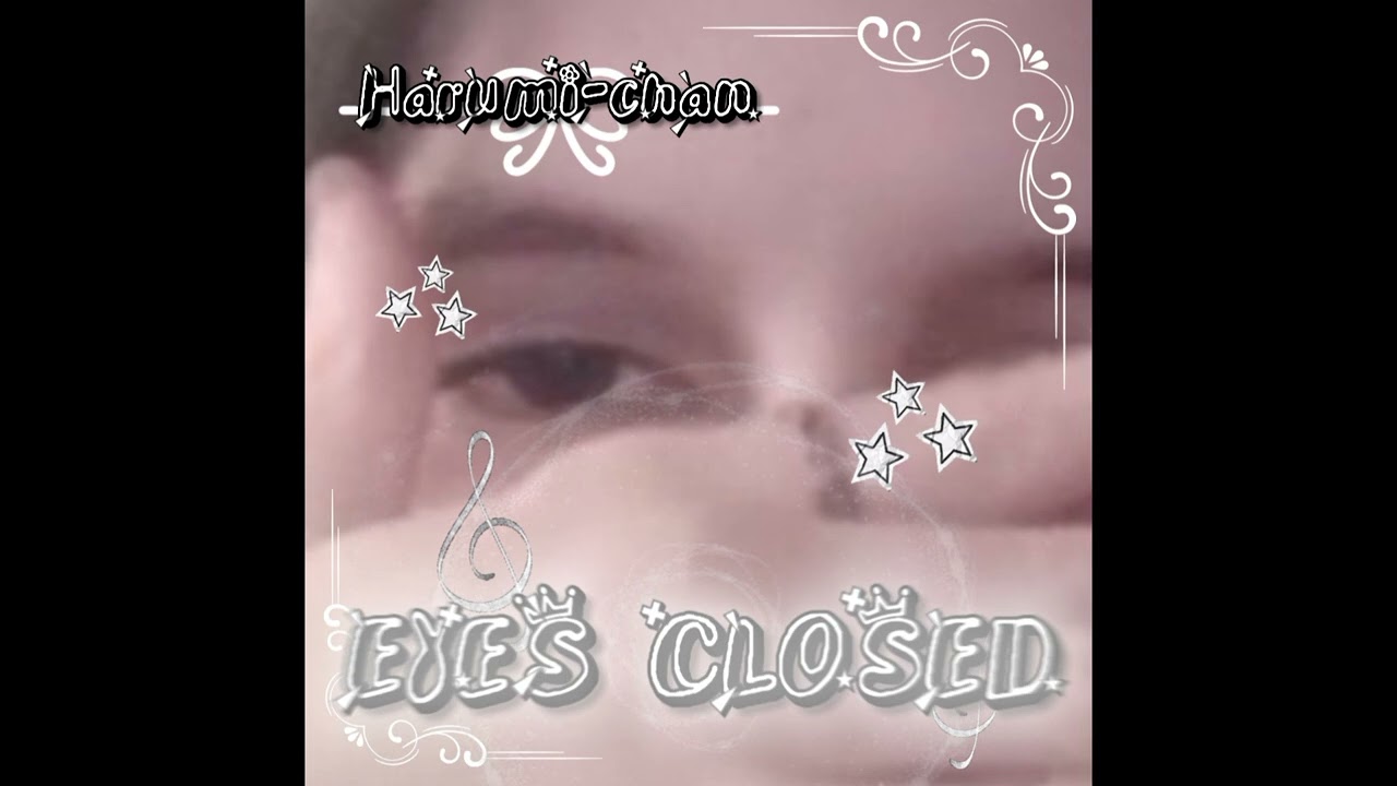 /2nd version\Eyes Closed - Jisoo feat Zayn (short cover by Harumi-chan)