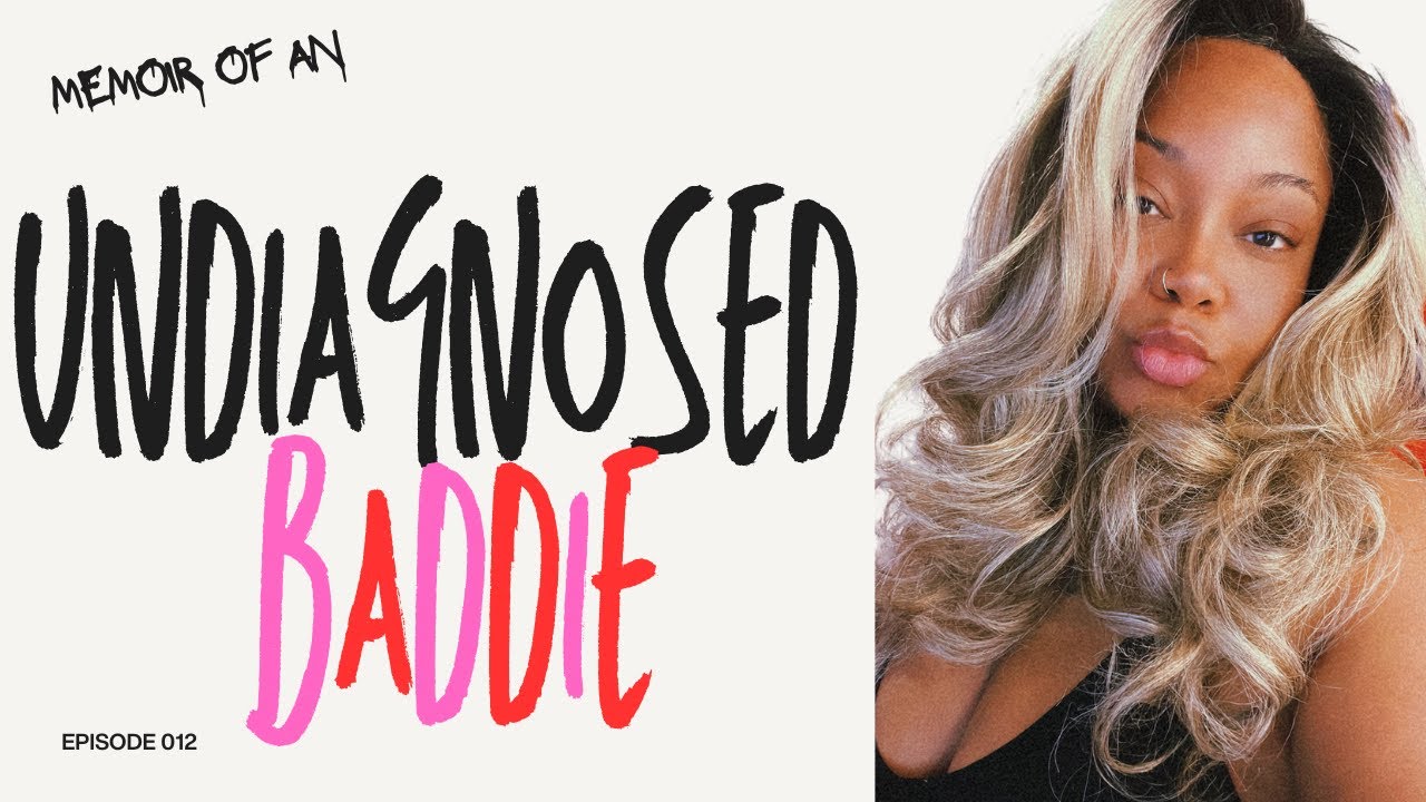 Memoir of an Undiagnosed Baddie! Ep 12 | Raw Thoughts I Don’t Say Out Loud