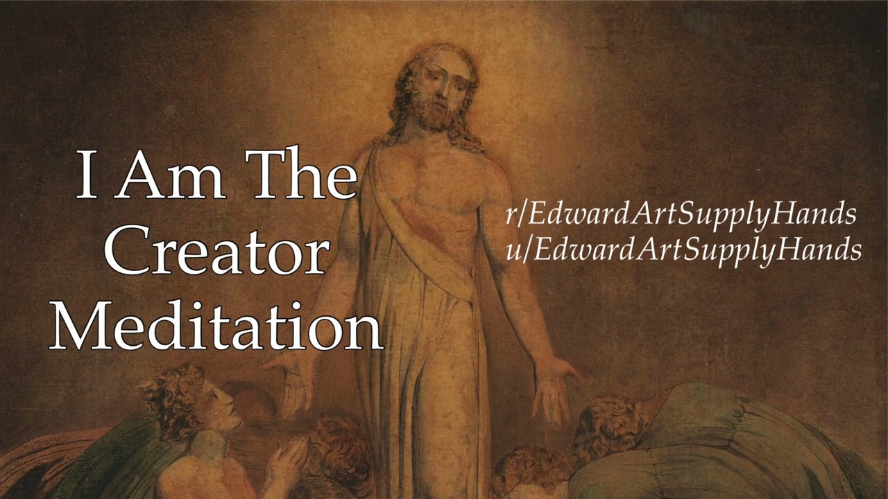 “I Am the Creator Meditation” by EdwardArtSupplyHands (Read by Lila)