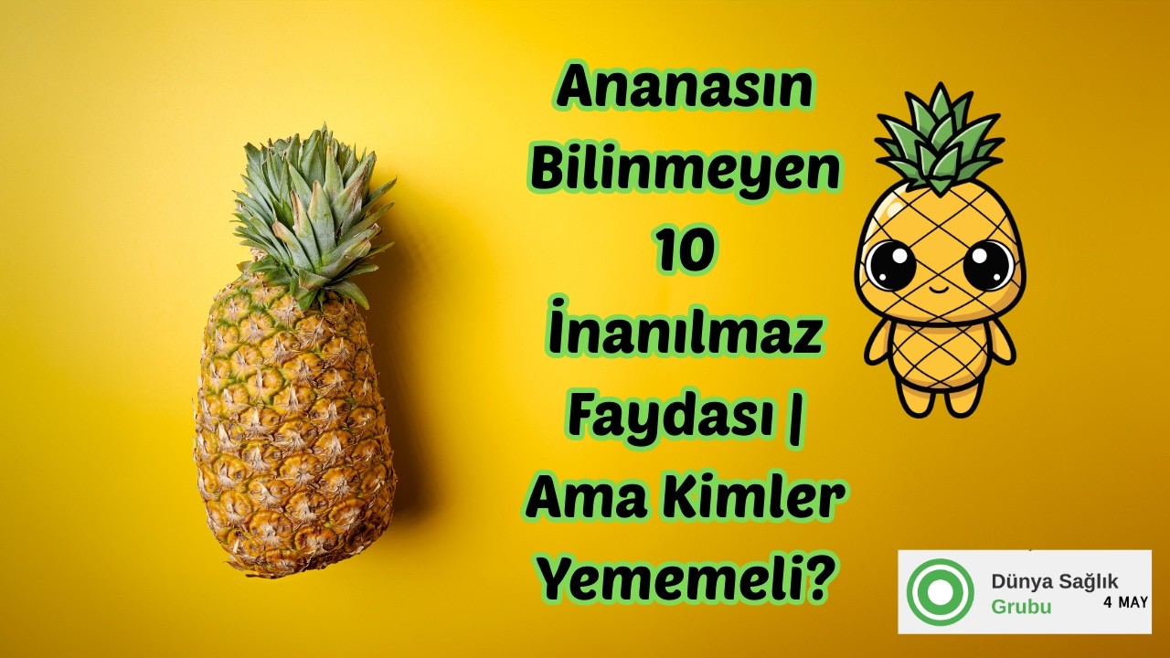 Ananasın Bilinmeyen 10 İnanılmaz Faydası !  Ama Kimler Yemeli , Kimler Yememeli ?