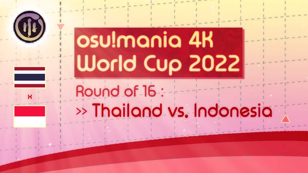 「🌎 osu!mania 4K World Cup 2022」Round of 16 | Full Match VOD : (🇹🇭) Thailand vs Indonesia (🇮🇩)