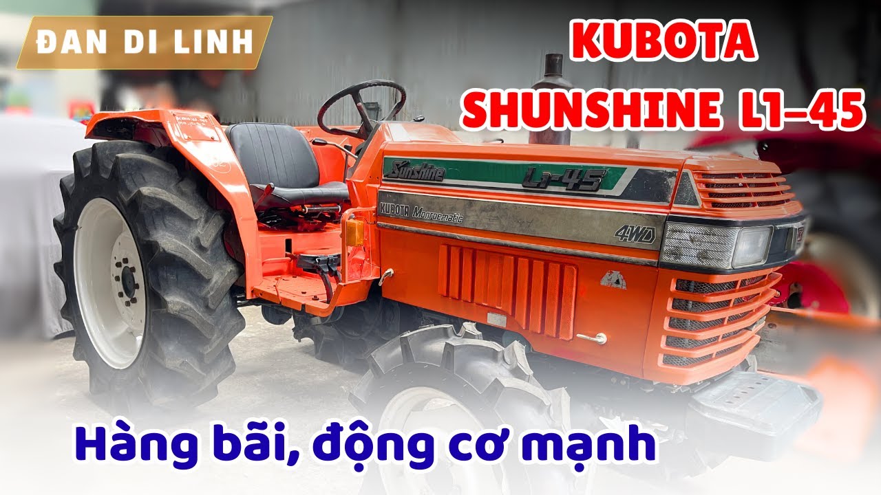 Kubota L1 45HP rất được lòng cô chú, anh chị nhà nông! | Đan Di Linh