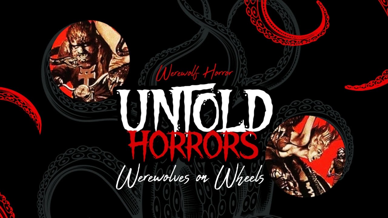 Untold Horrors Podcast: Werewolves on Wheels