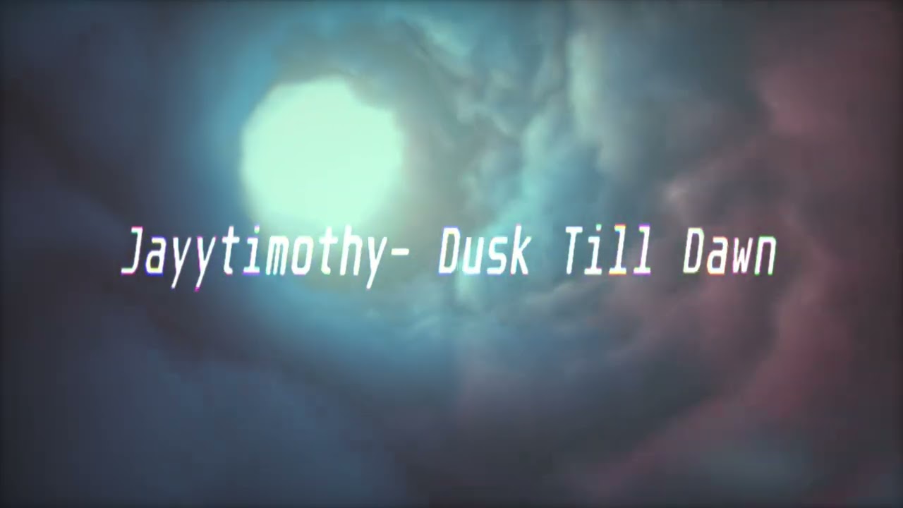Jayytimothy- Dusk Till Dawn