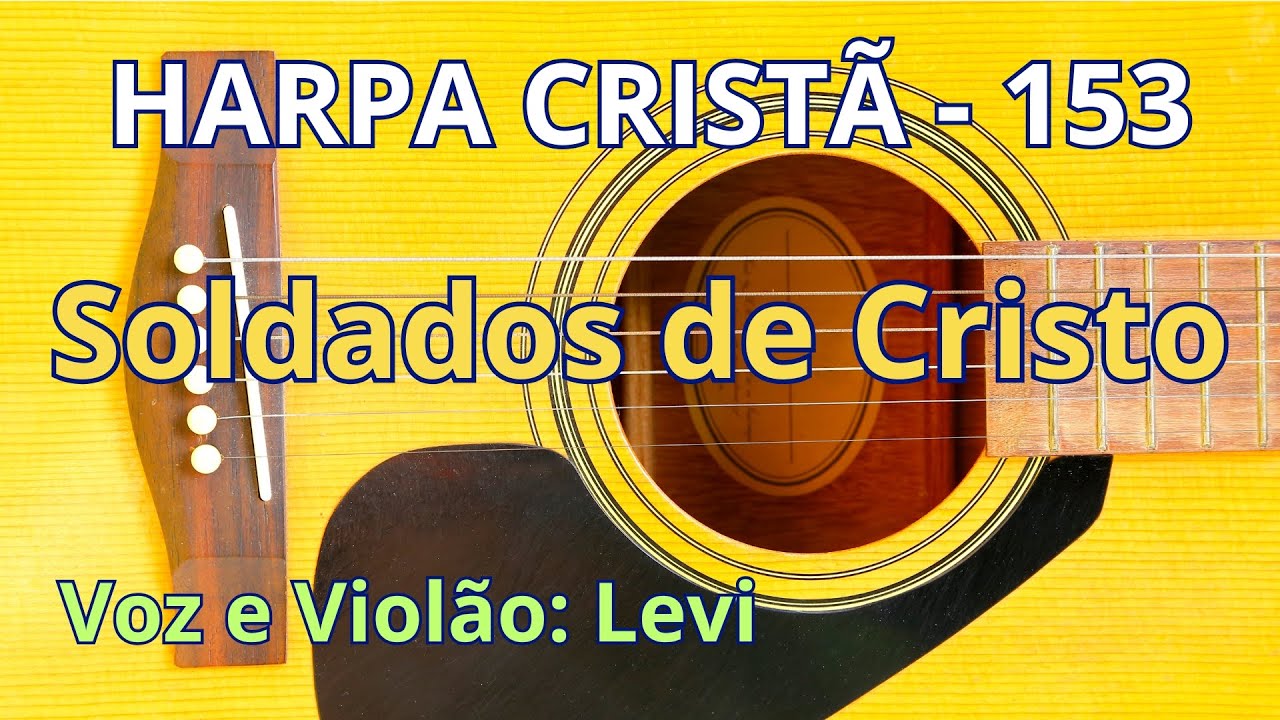 Harpa Cristã - 153 - Soldados de Cristo - Levi - com letra
