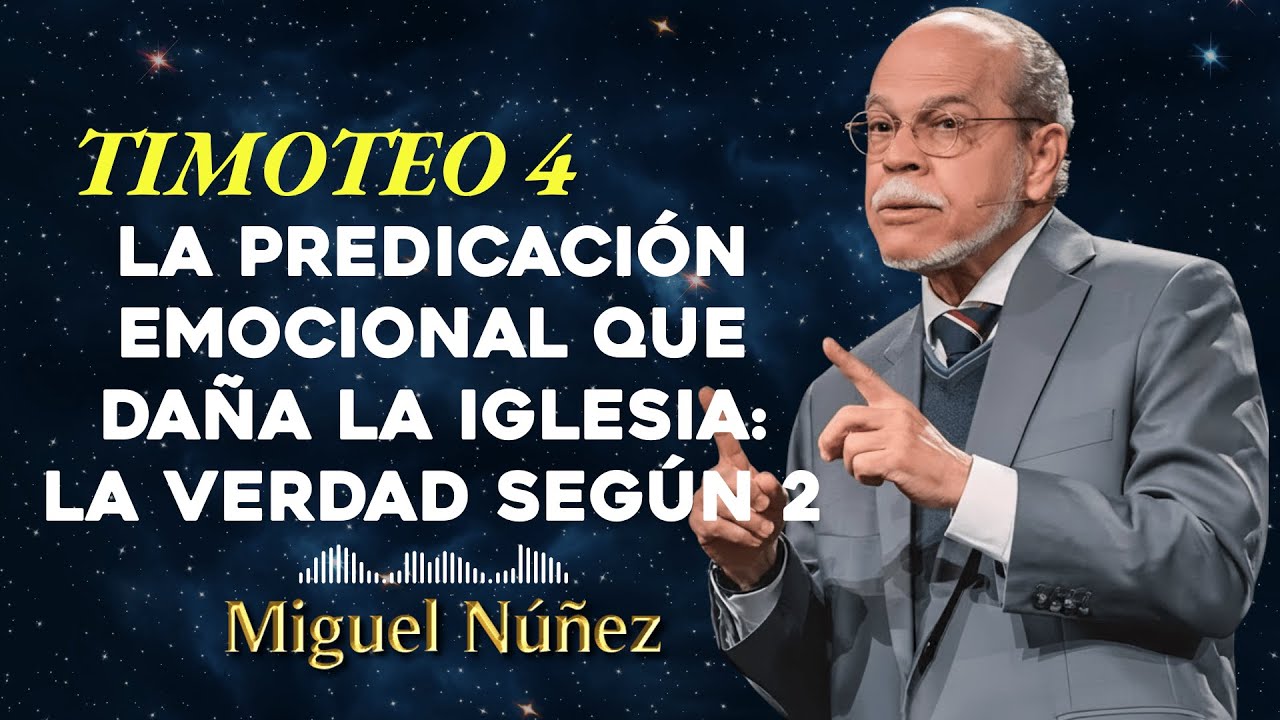 La Predicación Emocional que Daña la Iglesia: La Verdad Según 2 Timoteo 4 - Miguel Núñez