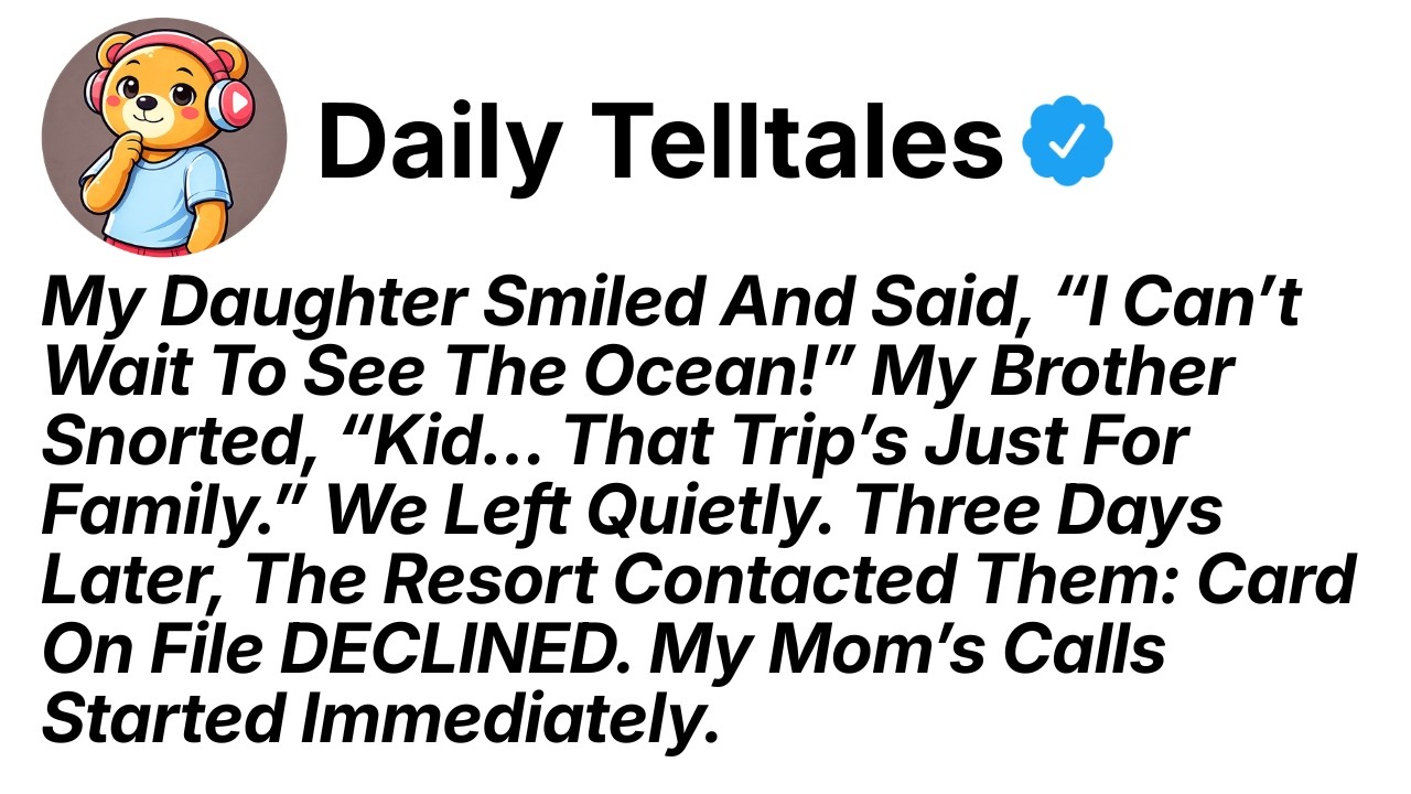 My Daughter Smiled & Said “I Can’t Wait To See The Ocean!” My Brother Snorted, “Kid, That For Family