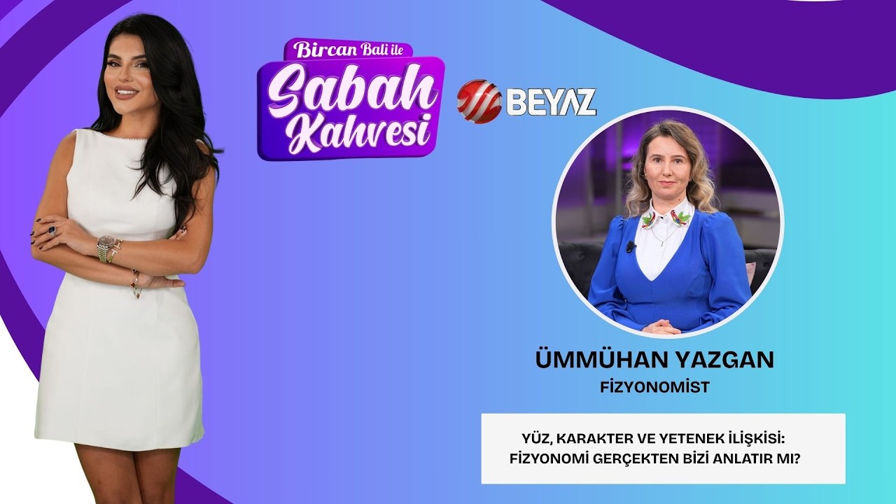 BİRCAN BALİ İLE SABAH KAHVESİ | FİZYONOMİST ÜMMÜHAN YAZGAN
