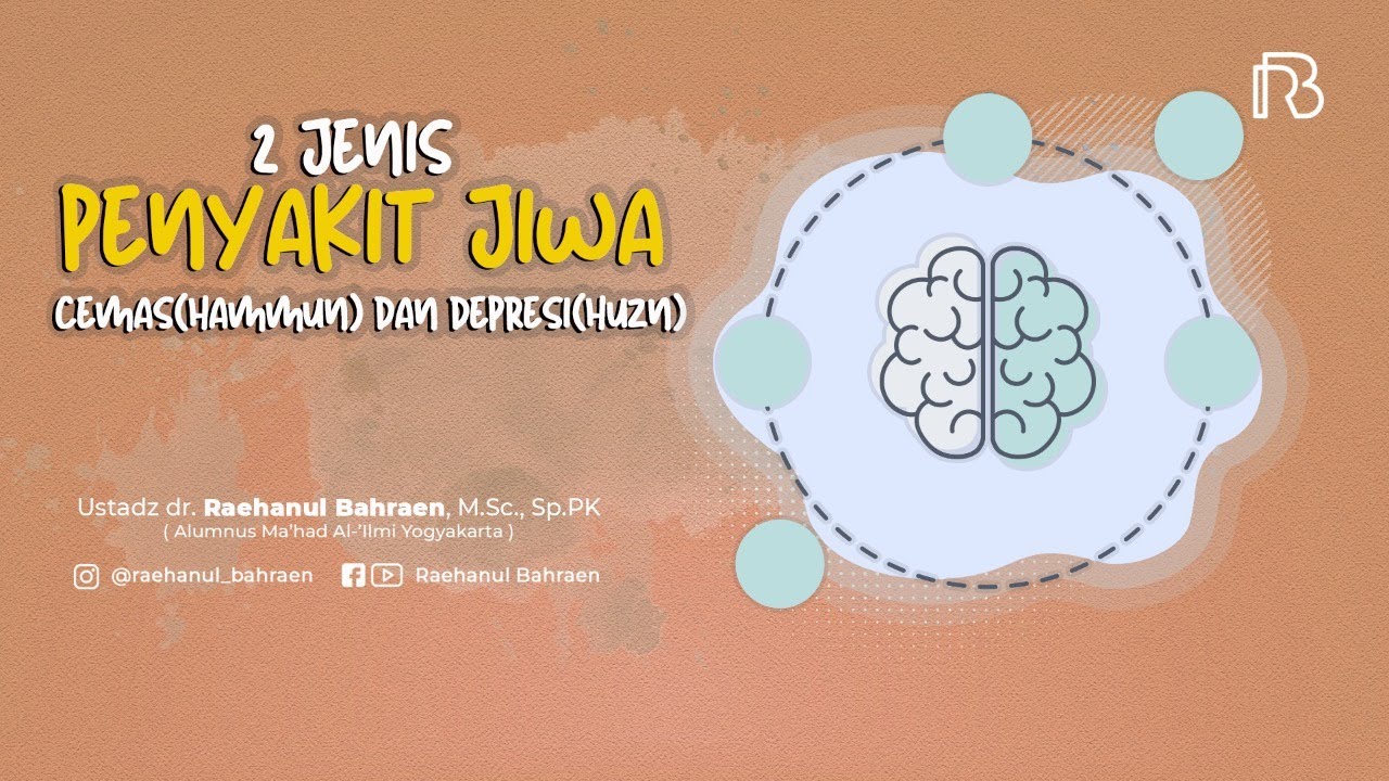 2 Jenis Penyakit Jiwa: Cemas(hammun) dan Depresi(huzn) - Ustadz dr. Raehanul Bahraen, M.Sc., Sp.PK