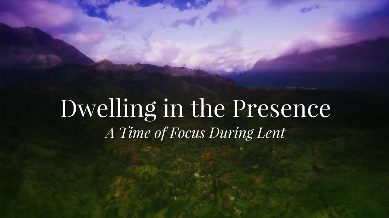 Dwelling in the Presence (Lent Meditation #1)