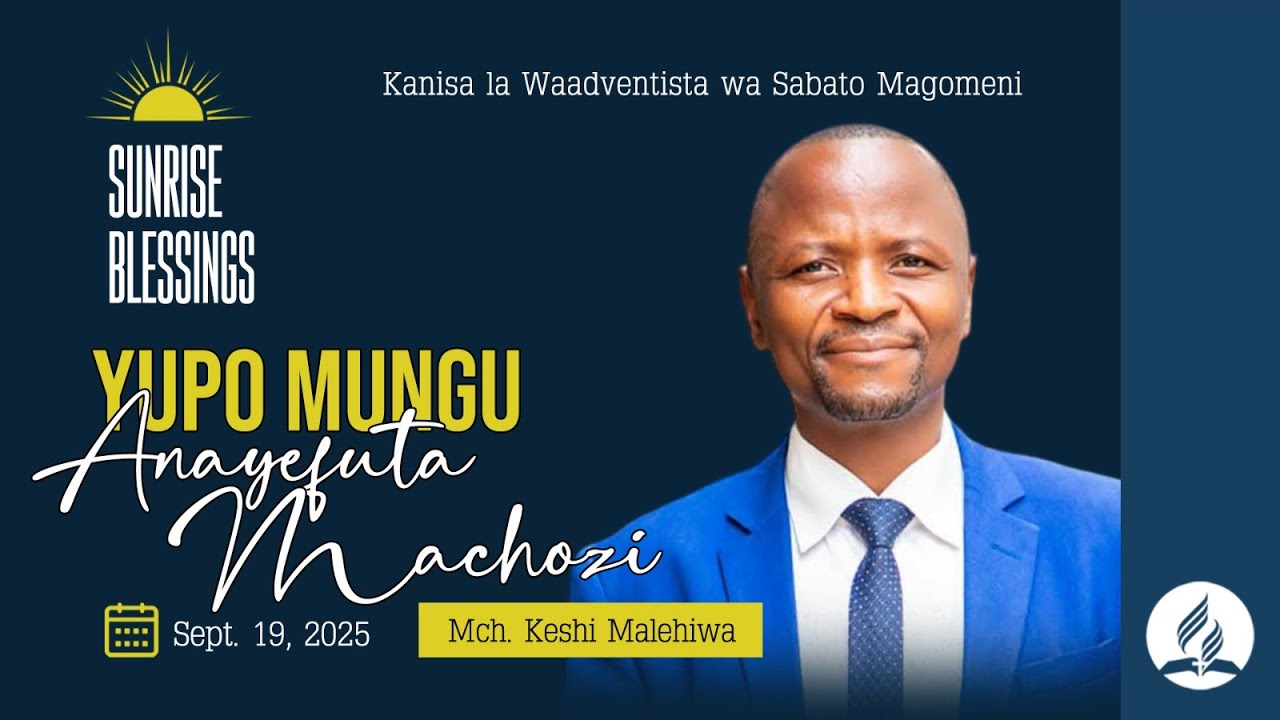 MAGOMENI SUNRISE BLESSINGS | YUPO MUNGU ANAYEFUTA MACHOZI  | MCH: KESHI MALEHIWA  | 19.09.2025