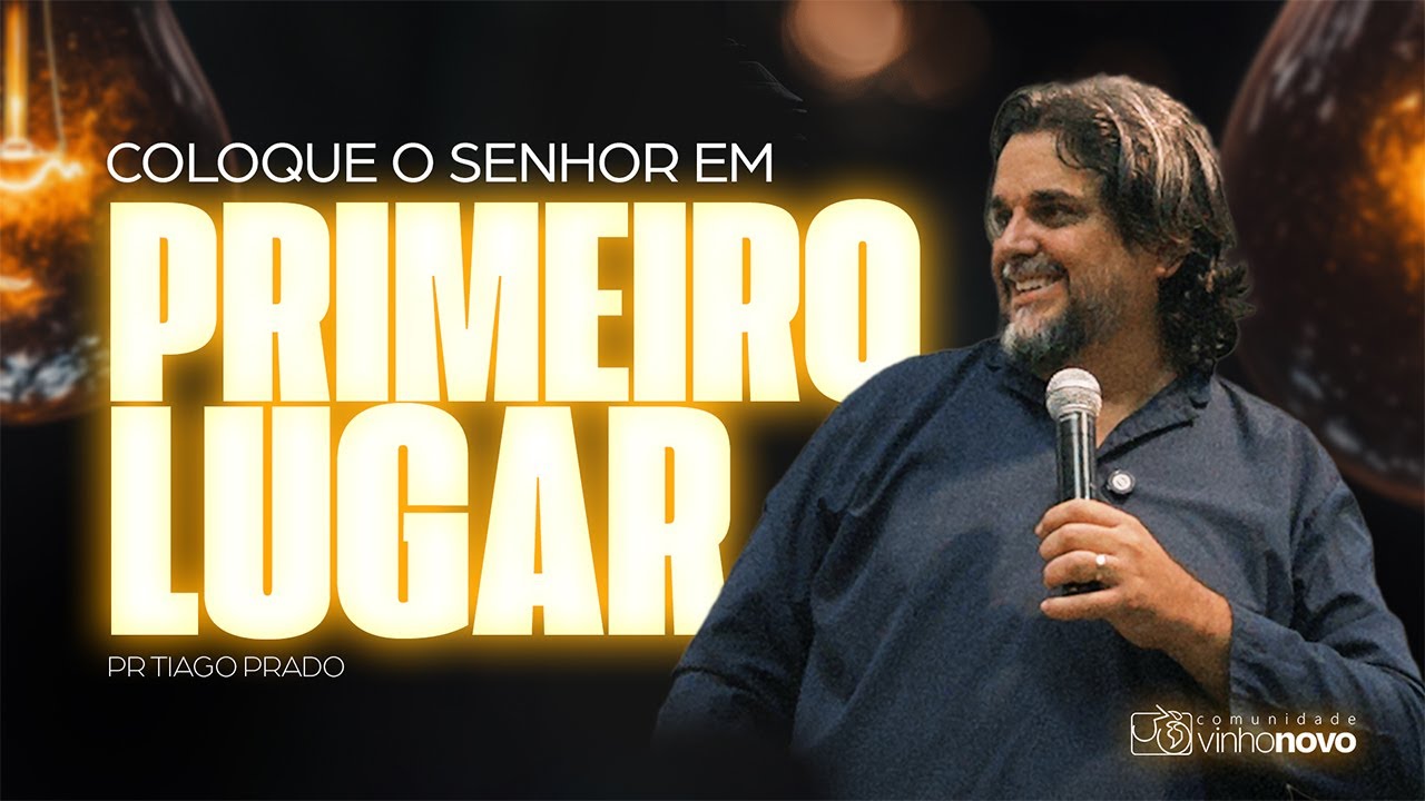 COLOQUE O SENHOR EM PRIMEIRO LUGAR | PR. TIAGO PRADO | CVINHONOVO