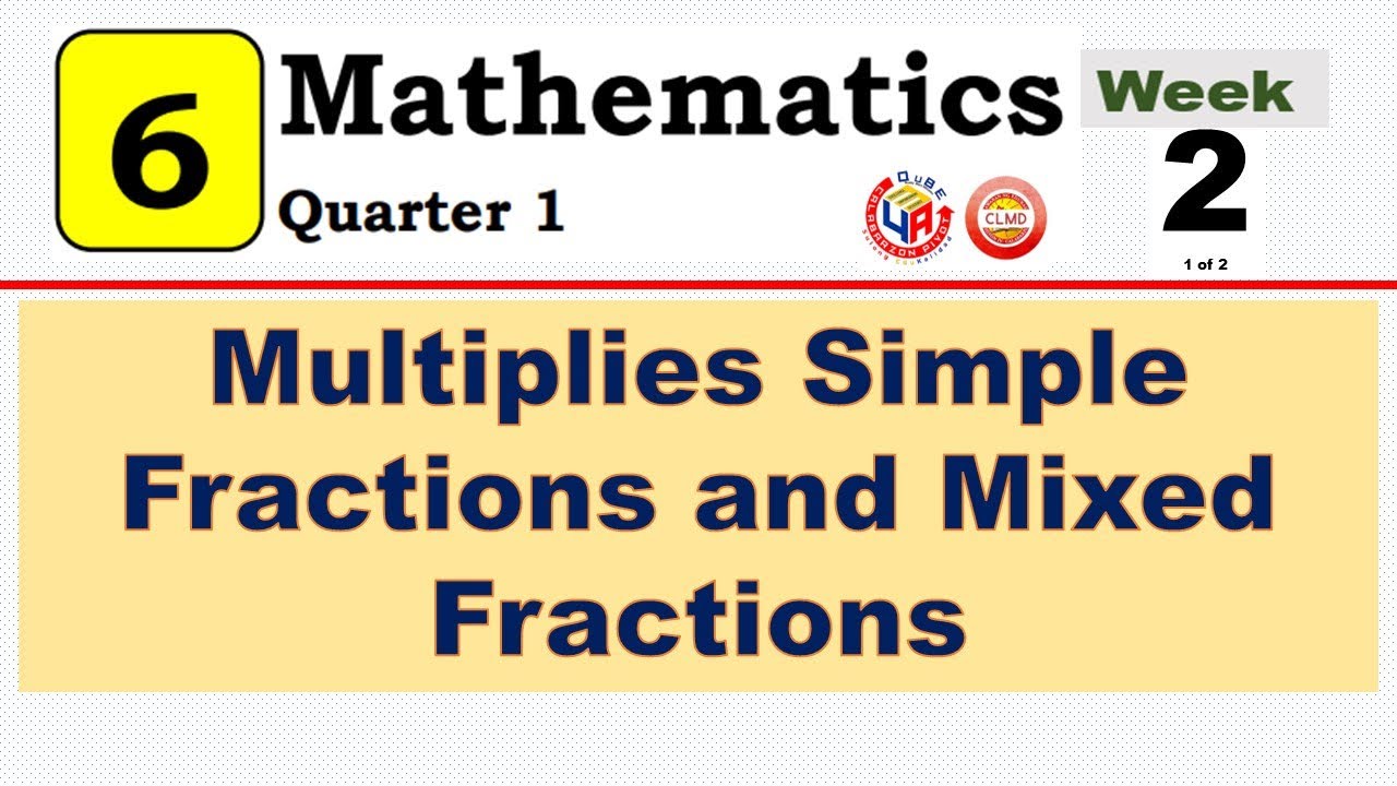 MATH 6 QUARTER 1 - WEEK 2 || MULTIPLIES SIMPLE FRACTIONS AND MIXED FRACTIONS