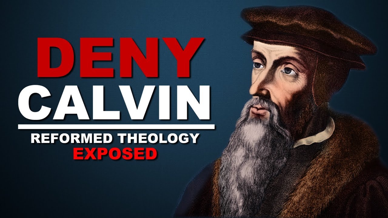 DENY CALVIN | Reformed Theology Exposed