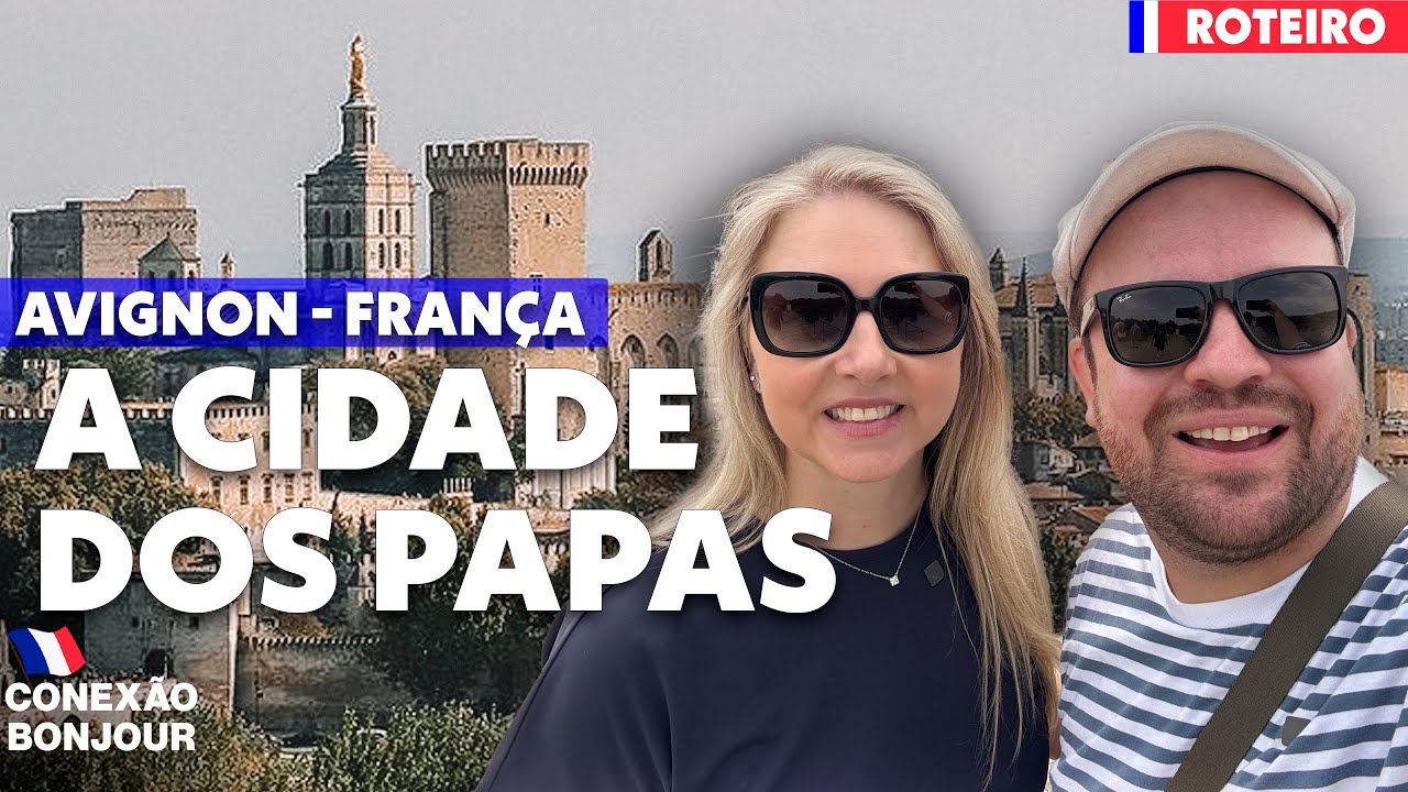 AVIGNON - ROTEIRO NA CIDADE DOS PAPAS NA FRANÇA