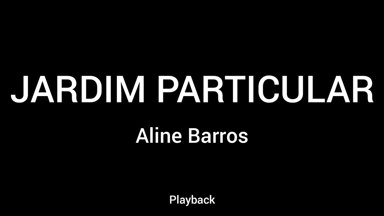PLAYBACK - JARDIM PARTICULAR - ALINE BARROS - COM LETRA