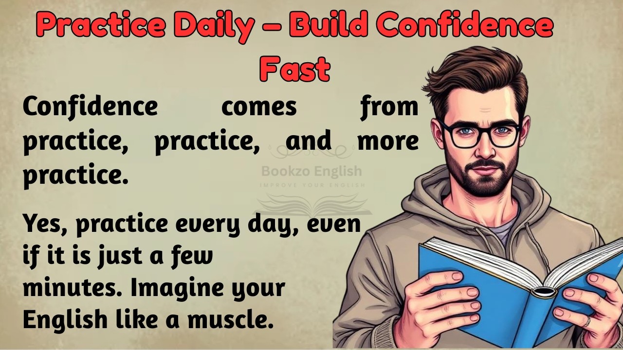 Practice Daily – Build Confidence Fast