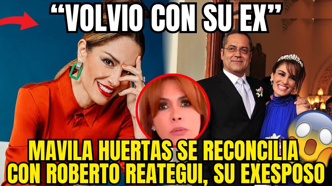 MAVILA HUERTAS VUELVE CON ROBERTO REATEGUI Y DESATA LOCURA EN REDES