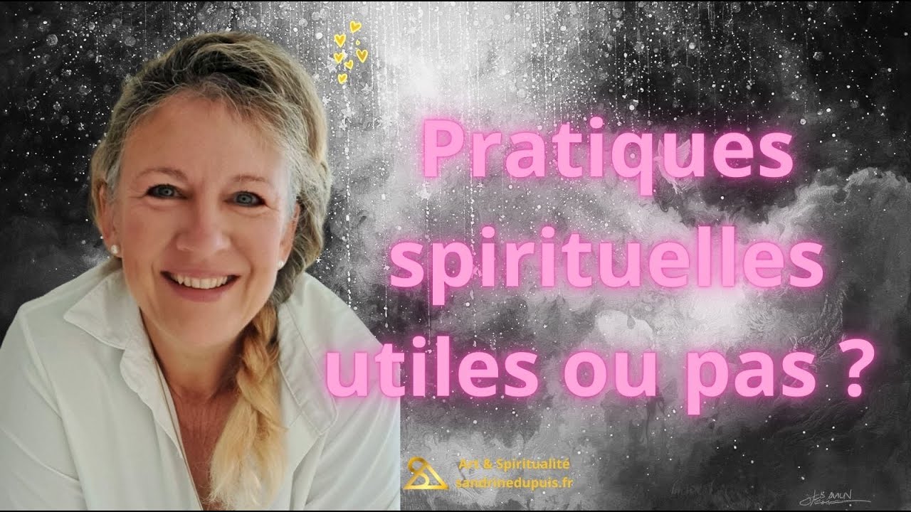 Les pratiques spirituelles, un fourre-tout plein de promesses, est-ce utile, voire indispensable ?