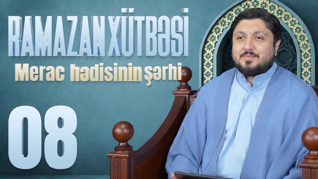 Merac Hədisinin Şərhi - Elşən İsmayılov | Ramazan Xütbəsi 08 (26.02.2026)