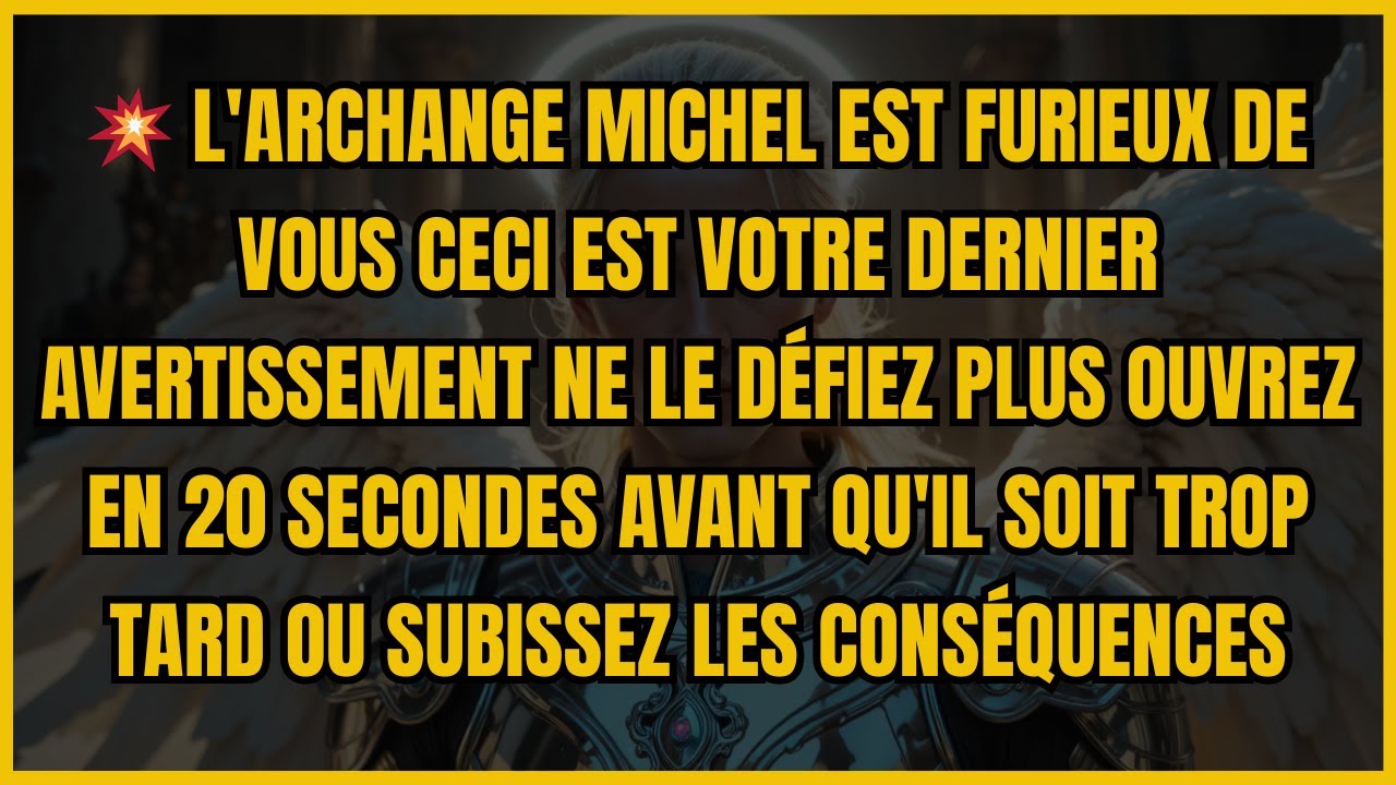 💥 L'ARCHANGE MICHEL EST FURIEUX DE VOUS CECI EST VOTRE DERNIER AVERTISSEMENT NE LE DÉFIEZ PLUS ...