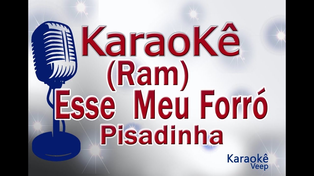 KARAOKÊ- (RAM)ESSE MEU FORRÓ- PISADINHA