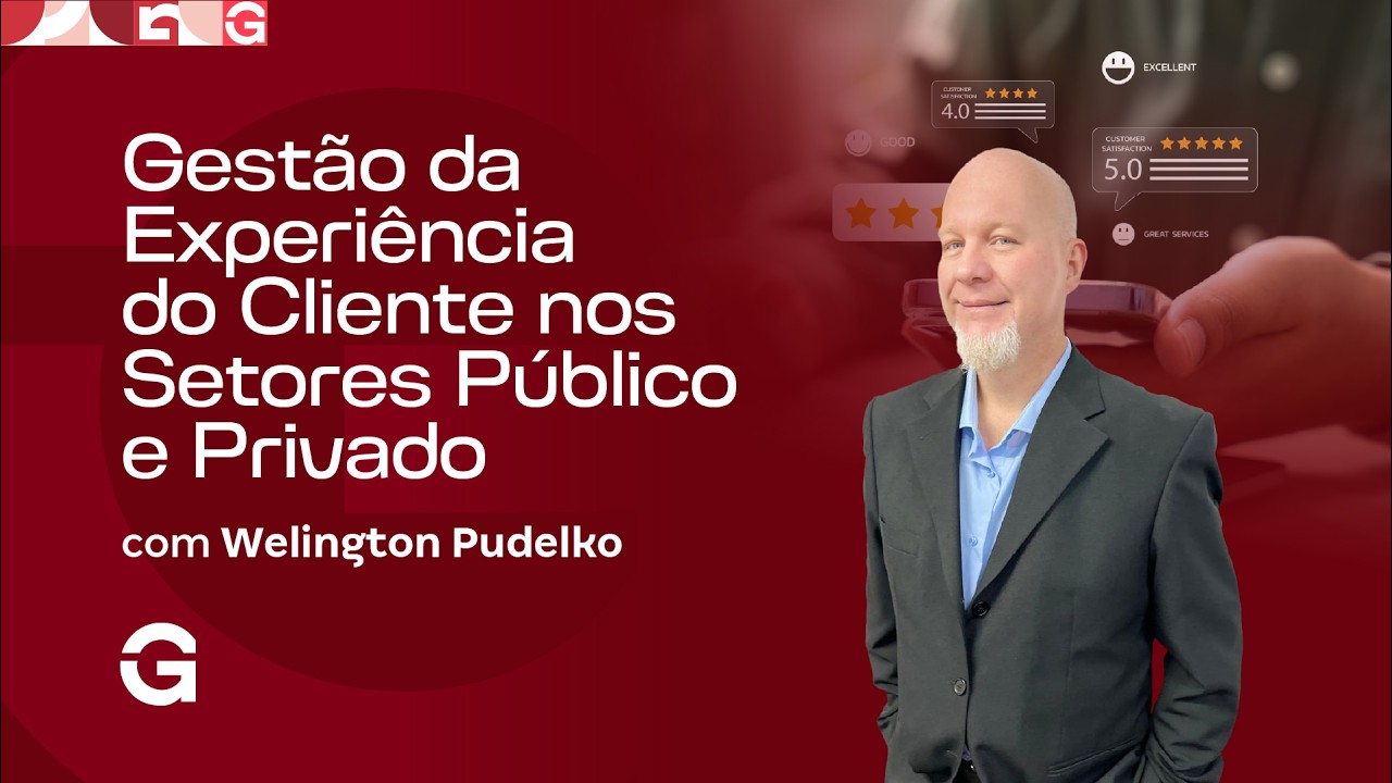Gestão da Experiência do Cliente nos Setores Público e Privado com Welington Pudelko