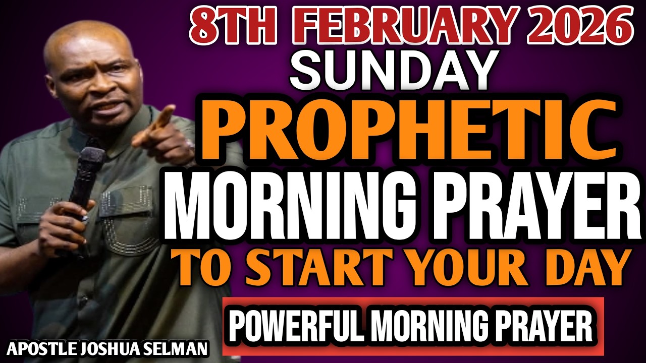 [SUNDAY 8TH FEBRUARY, 2026] EARLY MORNING POWERFUL PROPHETIC MORNING PRAYER BY APOSTLE JOSHUA SELMAN