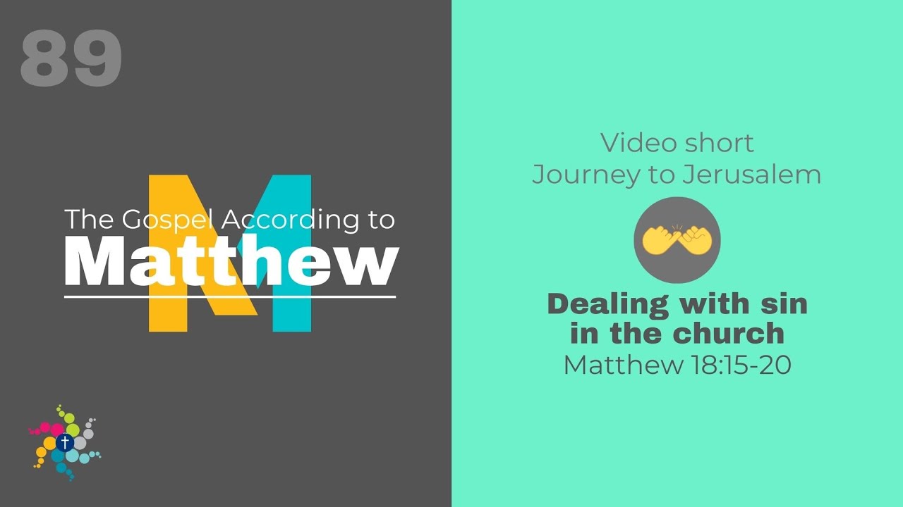 Matthew 18:15-20 - Dealing with sin in the church (089)