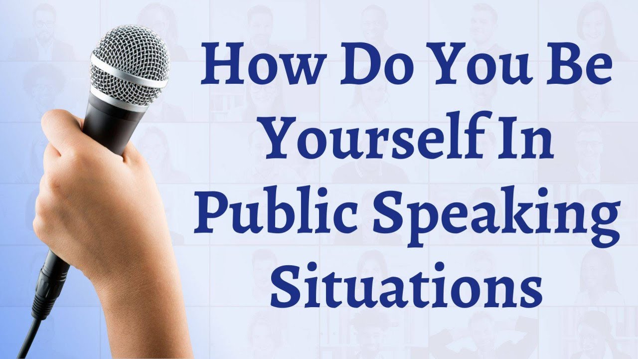 How Do You Be Yourself In Public Speaking Situations