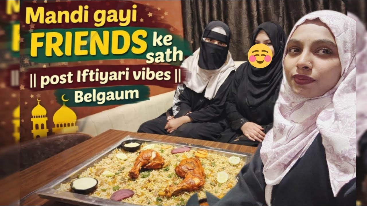 Mandi party with frds ll Belgaum ll Ramadan dieries ll 