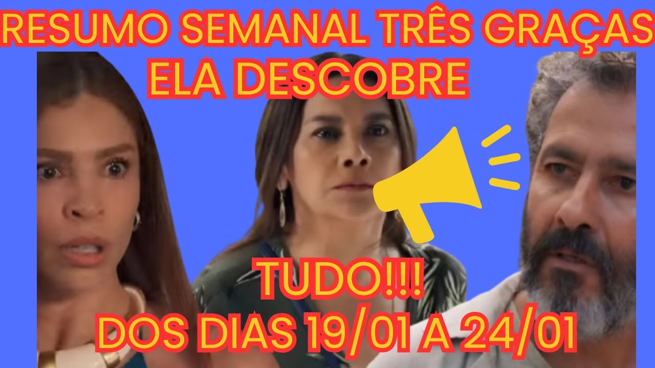 TRÊS GRAÇAS RESUMO DOS CAPÍTULOS DOS DIAS 19/01 A 24/01 (Resumo semanal completo)