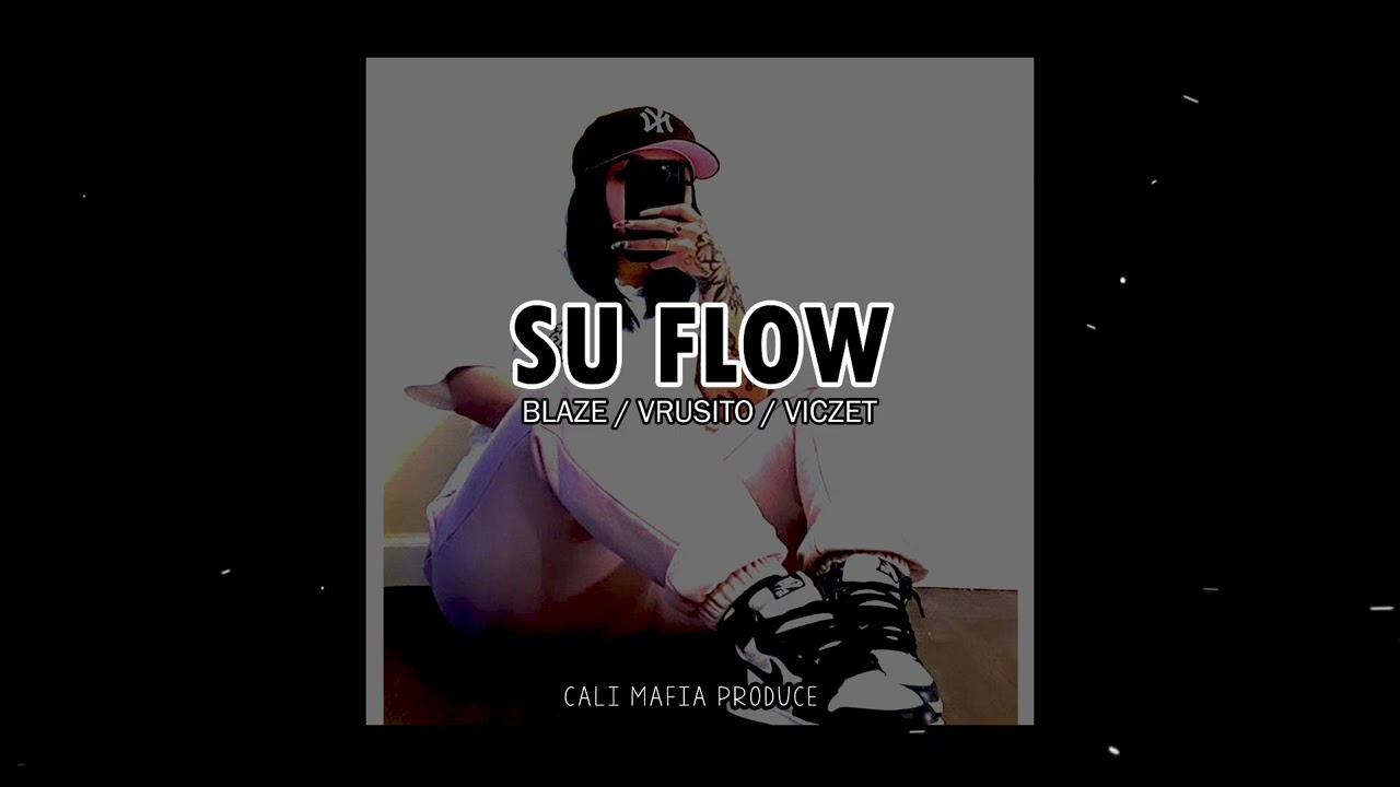 SU FLOW 🖤 - BLAZE / VRUSITO HOMS / VICZET (CaliMafia Prod.)