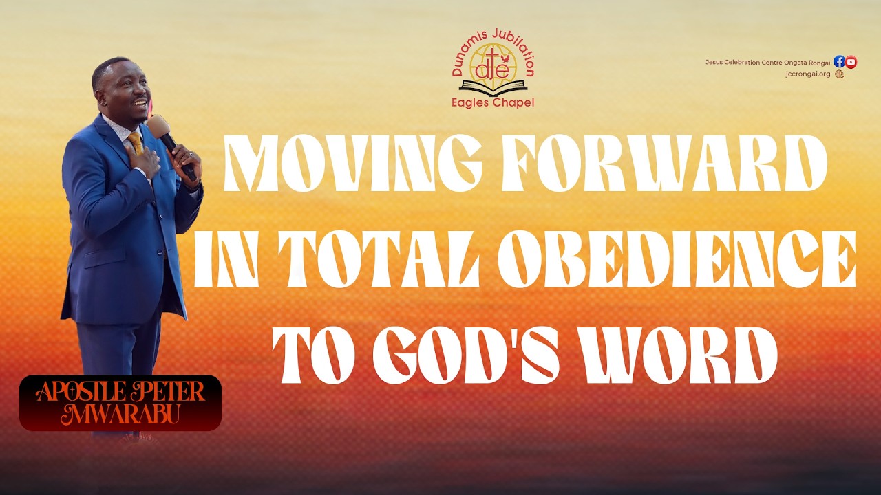 MOVING FORWARD IN TOTAL OBEDIENCE IN GOD'S WORD - APOSTLE PETER MWARABU