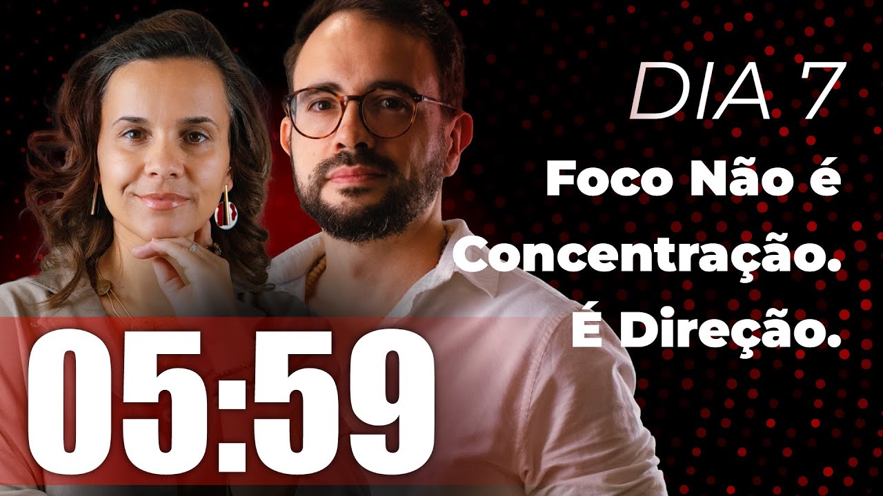 Foco Não é Concentração. É Direção. | 05:59 – Dia 6