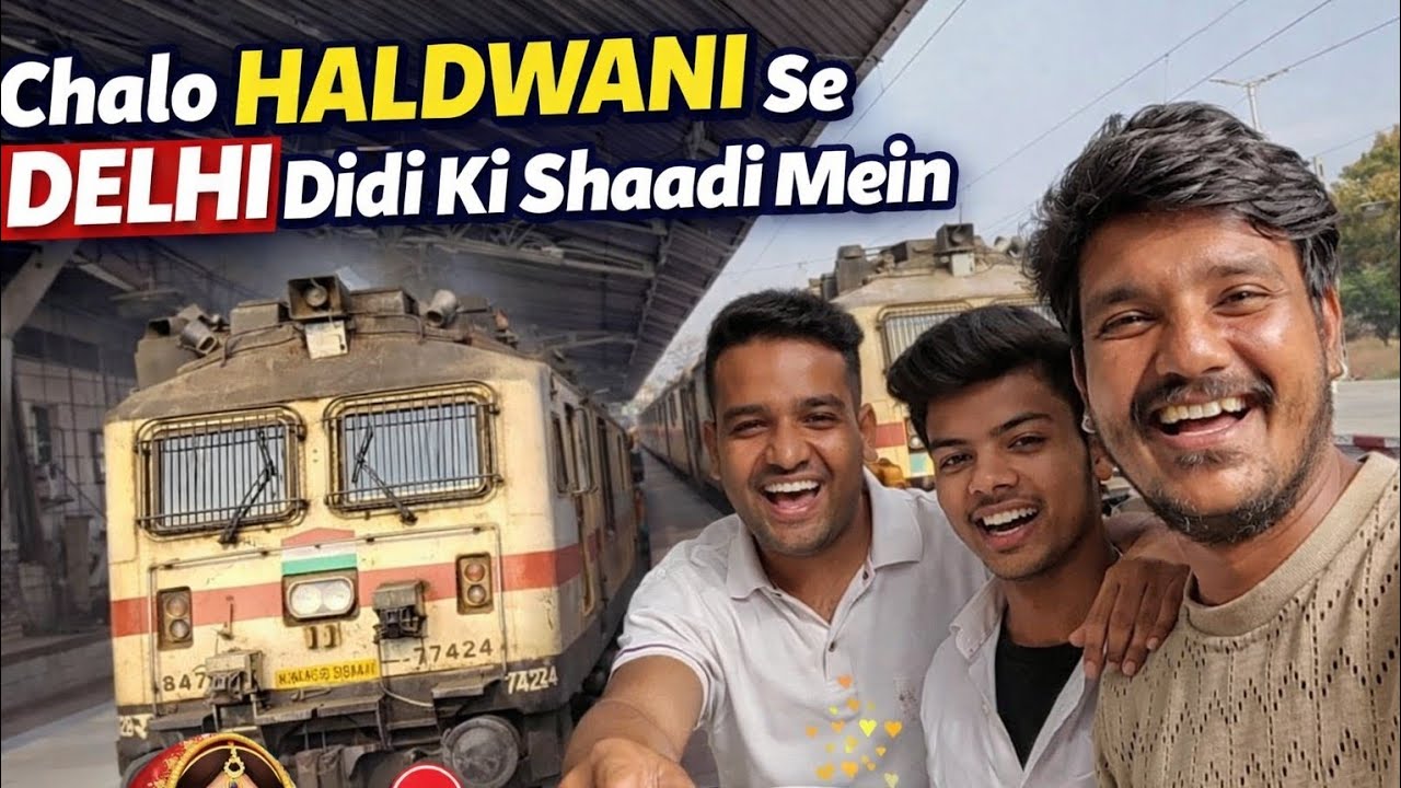चलो Haldwani से Delhi 🚆 | Didi Ki Shaadi Mein Full Masti & Journey Vlog 💍