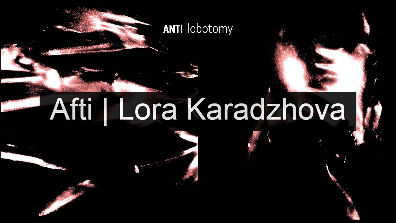 04 - ANT! - Afti | Lora Karadzhova