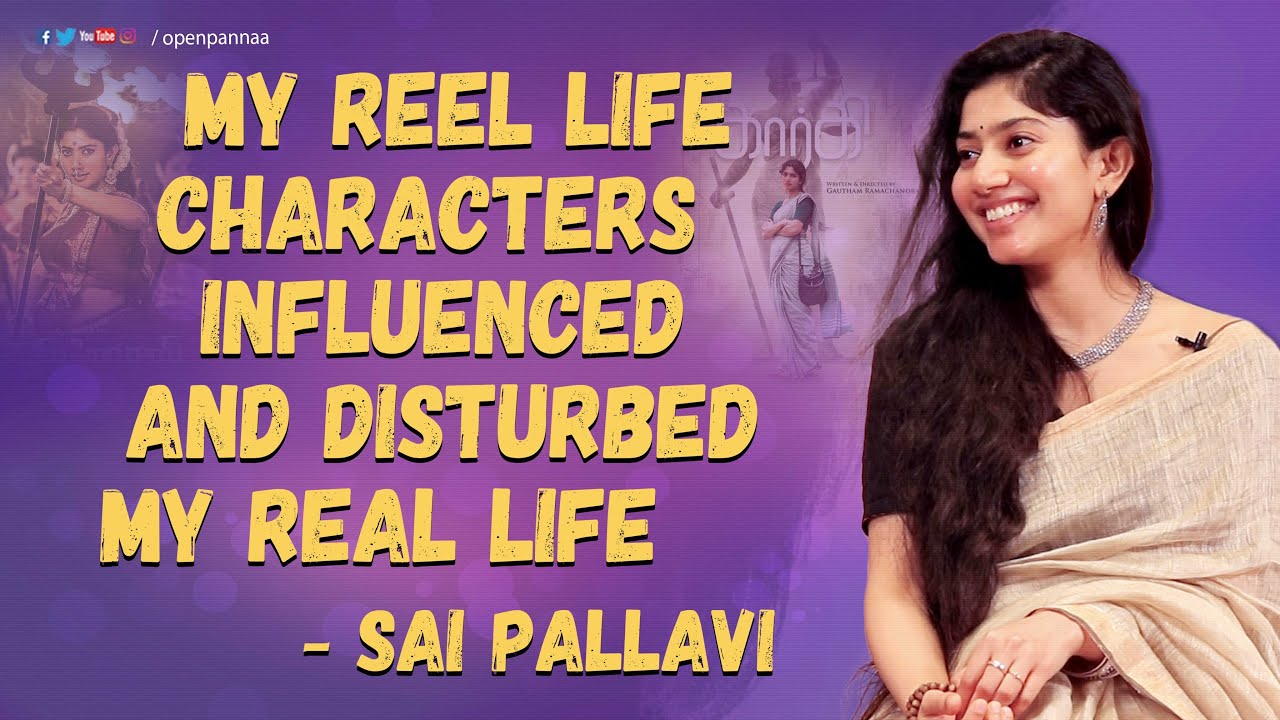 My Reel Life characters influenced and disturbed my Real Life - Sai Pallavi | VjTara | Open Pannaa
