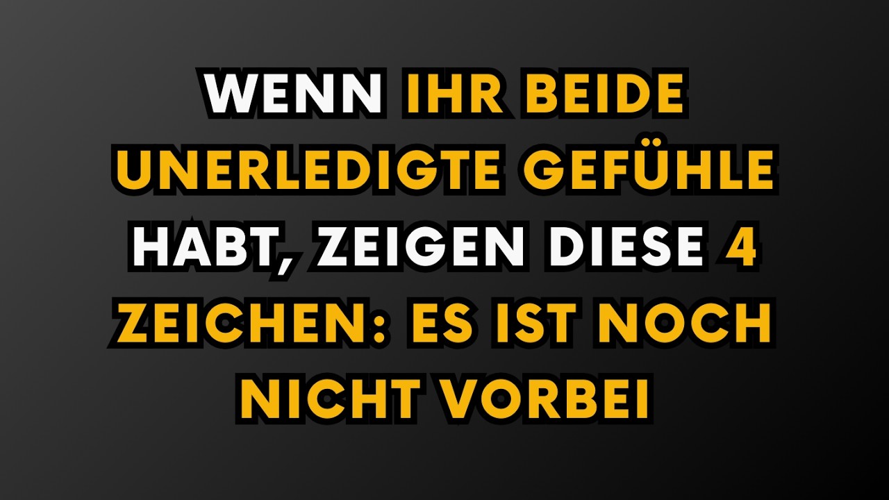 WENN IHR BEIDE UNERLEDIGTE GEFÜHLE HABT, ZEIGEN DIESE 4 ZEICHEN: ES IST NOCH NICHT VORBEI