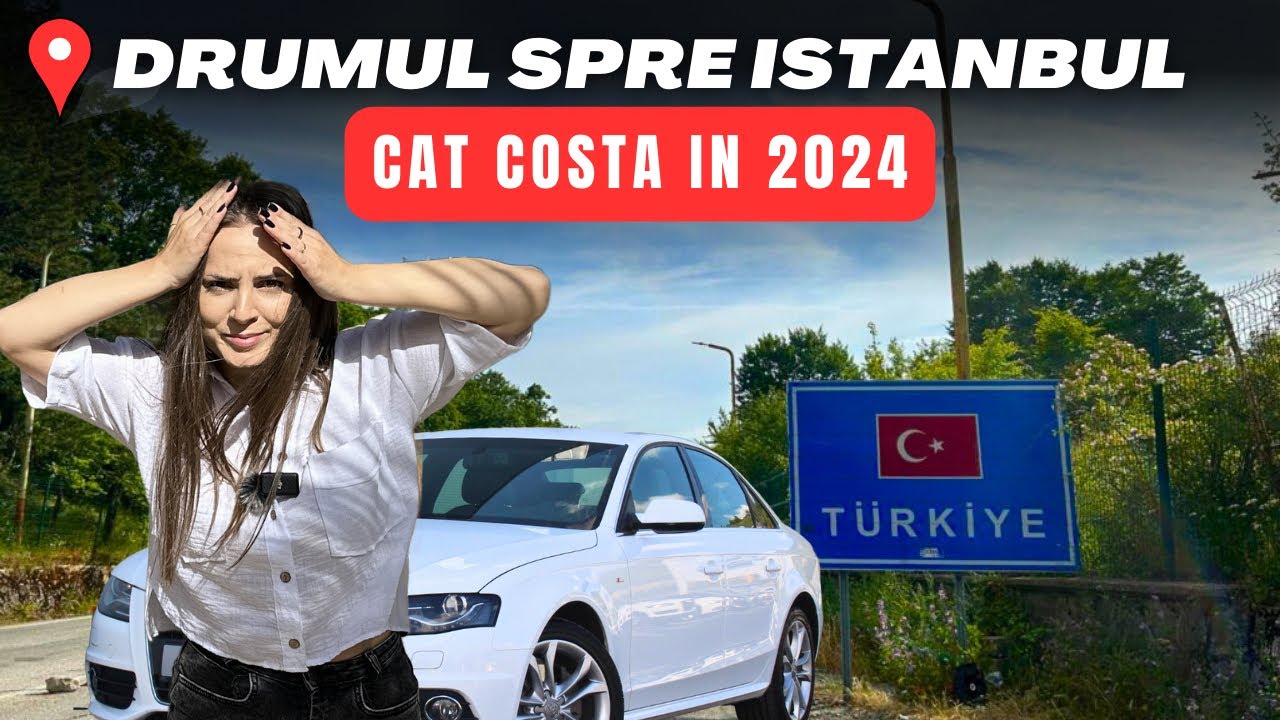 Cat costă drumul cu MAȘINA spre ISTANBUL | Taxe, combustibil și cazare | TURCIA🇹🇷