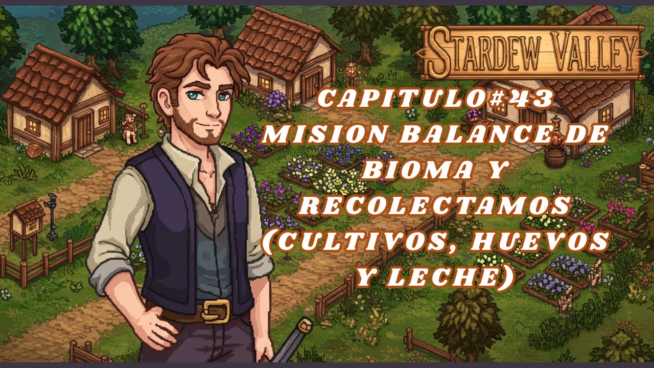 Stardew Valley Capitulo#43 Mision Balance de Bioma y Recolectamos (Cultivos, Huevos y Leche)