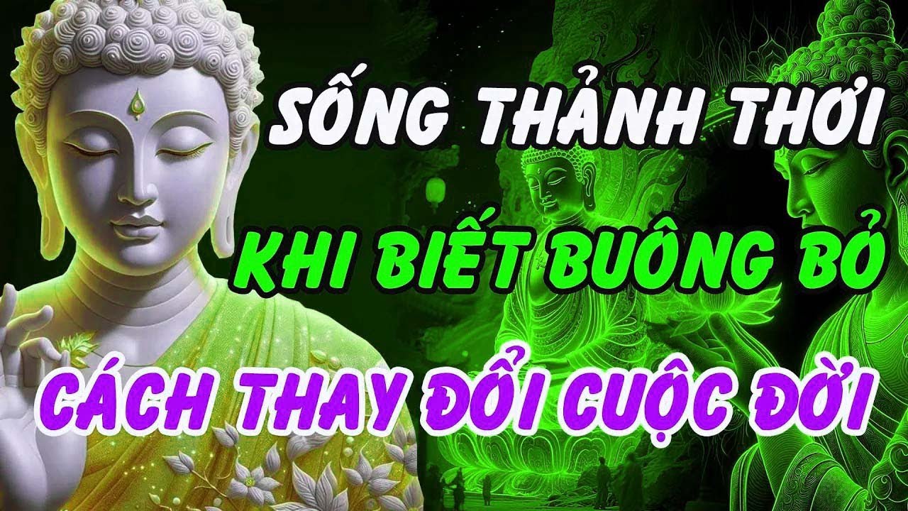 Sống Thảnh Thơi Khi Biết Buông Bỏ – Lời Phật Dạy Thay Đổi Cuộc Đời   Phật Pháp Linh Ứng