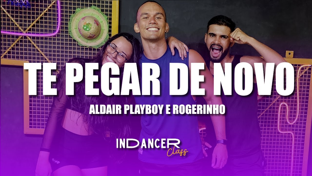 Te Pegar de Novo - Aldair Playboy feat. Rogerinho  | INDANCER CLASS
