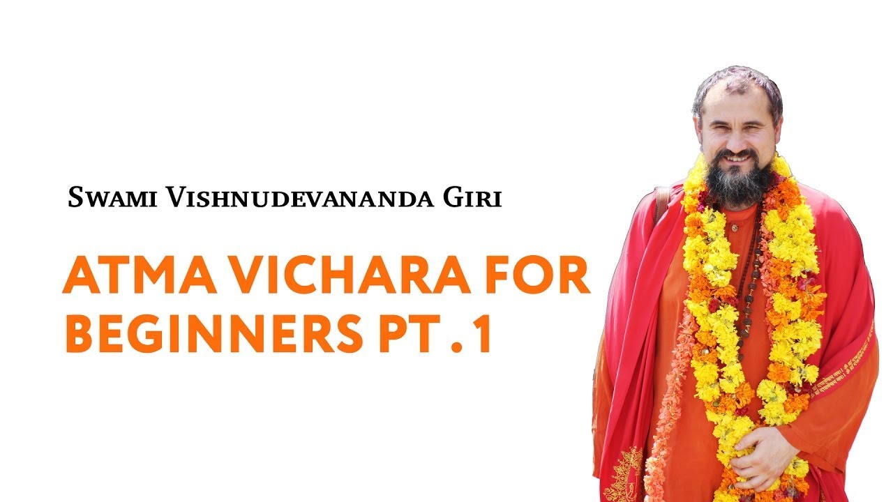 Atma-vichara for beginners Part 1. Swami Vishnudevananda Giri