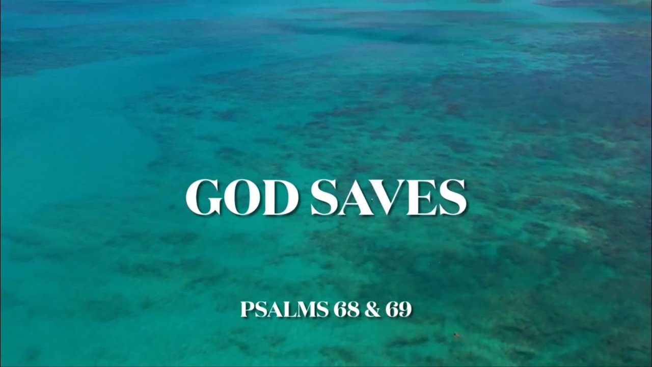 Psalms 68 & 69: God Saves